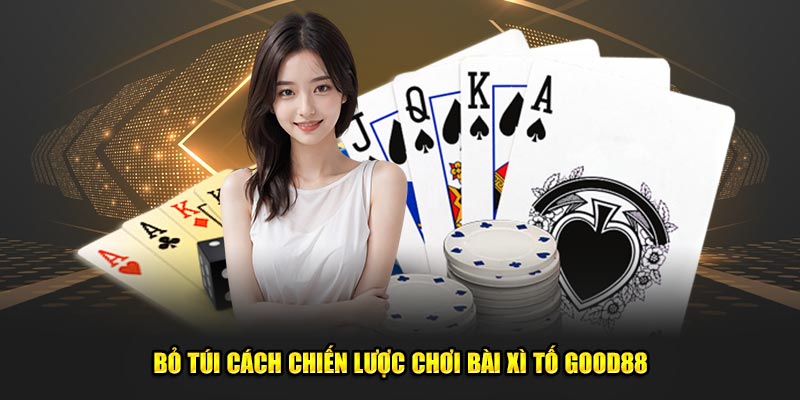Bài Xì Tố - Bùng Nổ, Đánh Thức Mọi Giới Hạn Game Thủ God88 3 Bo-tui-cach-chien-luoc-choi-bai-Xi-to-Good88