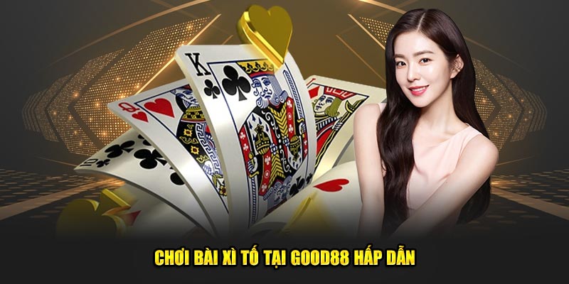Bài Xì Tố - Bùng Nổ, Đánh Thức Mọi Giới Hạn Game Thủ God88 2 Choi-bai-Xi-to-tai-Good88-hap-dan