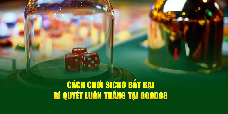 Cách Chơi Sicbo Bất Bại - Bí Quyết Luôn Thắng Tại God 88 3 cach-choi-sicbo-bat-bai-bi-quyet-luon-thang-tai-god88