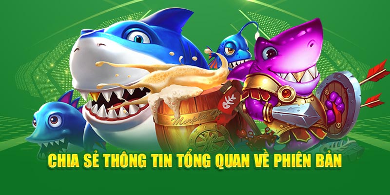 Cách Chơi Bắn Cá Luôn Thắng Tại God88: Chia Sẻ Từ Cao Thủ 1 chia-se-thong-tin-tong-quan-ve-phien-ban