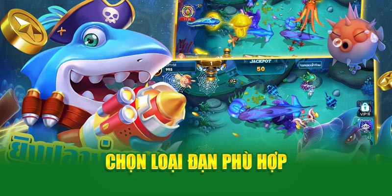 Bắn Cá Royal - Giải Trí Với Tựa Game Đổi Thưởng Siêu Hot 4 chon-loai-dan-phu-hop