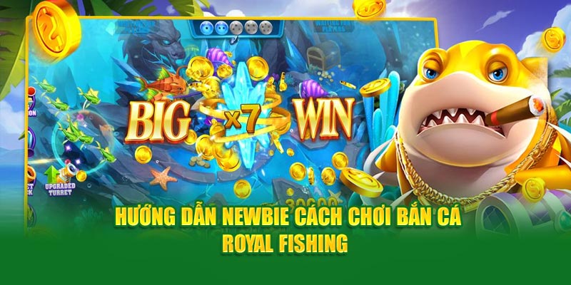 Bắn Cá Royal - Giải Trí Với Tựa Game Đổi Thưởng Siêu Hot 2 huong-dan-newbie-cach-choi-ban-ca-royal-fishing