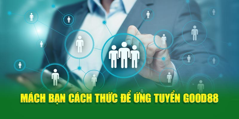 God88 Tuyển dụng: Cơ Hội Việc Làm Hấp Dẫn Dành Cho Tất Cả 4 Mách bạn cách thức để ứng tuyển Good88