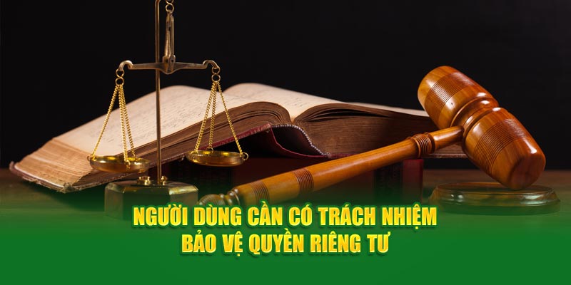 Những Quy Định Mới Nhất Của Nhà Cái God88 3 Người dùng cần có trách nhiệm bảo vệ quyền riêng tư
