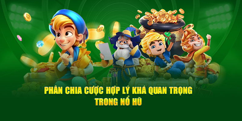 Kinh Nghiệm Chơi Nổ Hũ Dễ Thắng Lớn Cho Tân Thủ Từ God 88 2 phan-chia-cuoc-hop-ly-kha-quan-trong-trong-no-hu