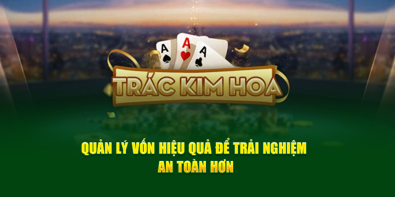 Trắc Kim Hoa God88 - Game Casino Được Yêu Thích Nhất 2024 4 quan-ly-von-hieu-qua-de-trai-nghiem-an-toan-hon