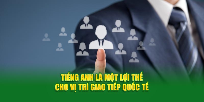 God88 Tuyển dụng: Cơ Hội Việc Làm Hấp Dẫn Dành Cho Tất Cả 3 Tiếng Anh là một lợi thế cho vị trí giao tiếp quốc tế