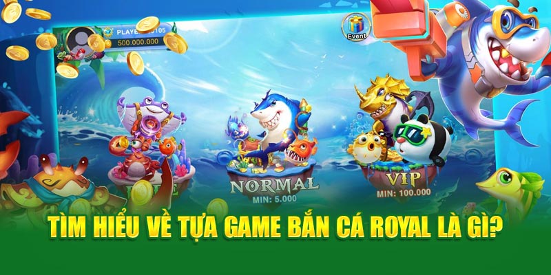 Bắn Cá Royal - Giải Trí Với Tựa Game Đổi Thưởng Siêu Hot 1 tim-hieu-ve-tua-game-ban-ca-royal-la-gi