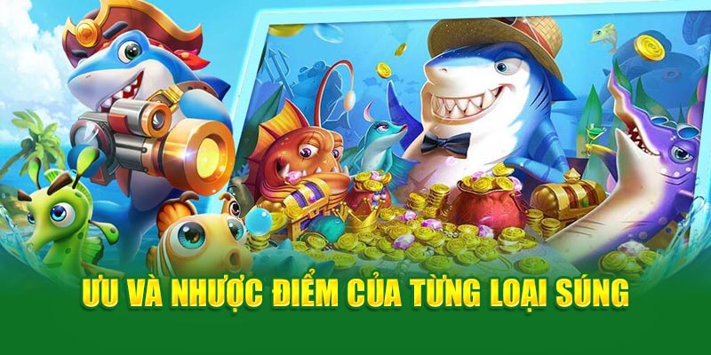 Chia Sẻ Cách Chọn Súng Bắn Cá Cực Chuẩn Cho Người Mới Bắt Đầu 2 uu-va-nhuoc-diem-cua-tung-loai-sung